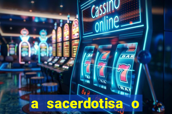 a sacerdotisa o que ele sente por mim